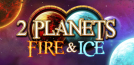 2 Planets Fire and Ice