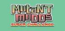 MUTANT MUDDS: SUPER CHALLENGE