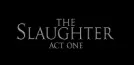The Slaughter: Act One