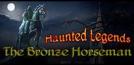 Haunted Legends: The Bronze Horseman Collector's Edition
