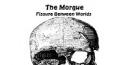 The Morgue Fissure Between Worlds