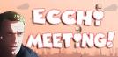 Ecchi MEETING!