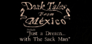 Dark Tales from México: Prelude. Just a Dream... with The Sack Man