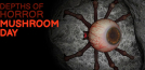 Depths Of Horror: Mushroom Day