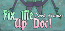 Fix Me Up Doc! – Dark Humor