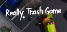 Really Trash Game