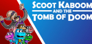 Scoot Kaboom and the Tomb of Doom