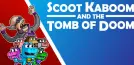 Scoot Kaboom and the Tomb of Doom