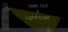 Seek Not a Lighthouse