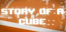 Story of a Cube