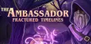 The Ambassador: Fractured Timelines