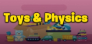 Toys & Physics