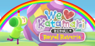 We Love Katamari Reroll + Royal Reverie