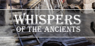 Whispers of the Ancients
