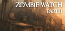 Zombie Watch Part II