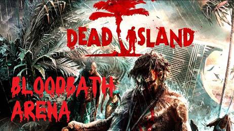Dead Island Bloodbath Arena