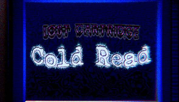 Lost Cartridge - Cold Read