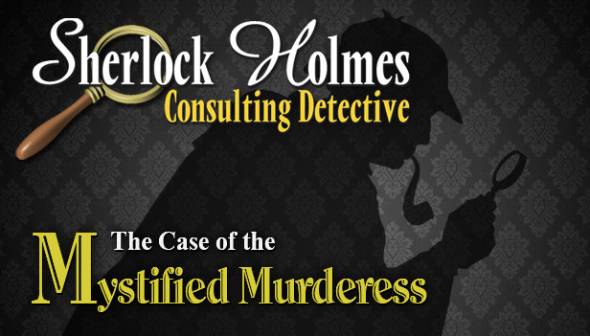 Sherlock Holmes Consulting Detective: The Case of the Mystified Murderess