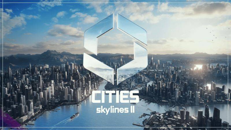 Cities : Skylines 2 sera lancé dans le courant de l'année